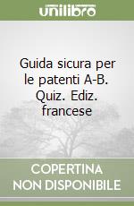 Guida sicura per le patenti A-B. Quiz. Ediz. francese libro