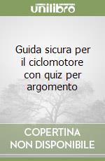 Guida sicura per il ciclomotore con quiz per argomento libro