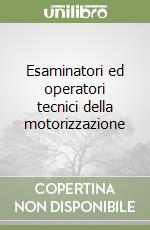 Esaminatori ed operatori tecnici della motorizzazione libro