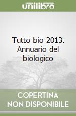 Tutto bio 2013. Annuario del biologico libro