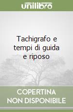 Tachigrafo e tempi di guida e riposo libro