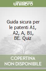 Guida sicura per le patenti A1, A2, A, B1, BE. Quiz libro