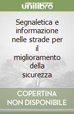 Segnaletica e informazione nelle strade per il miglioramento della sicurezza libro