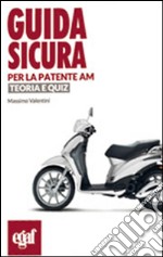 Guida sicura per la patente AM. Teoria e quiz libro