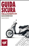 Guida sicura per la patente AM. Teoria e quiz libro