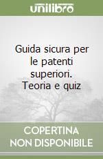 Guida sicura per le patenti superiori. Teoria e quiz libro