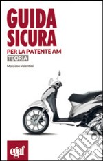 Guida sicura per la patente AM. Teoria libro