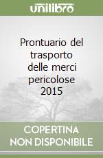 Prontuario del trasporto delle merci pericolose 2015