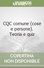 CQC comune (cose e persone). Teoria e quiz libro