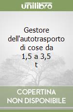 Gestore dell'autotrasporto di cose da 1,5 a 3,5 t libro