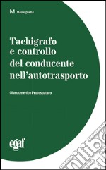 Tachigrafo e controllo del conducente nell'autotrasporto libro