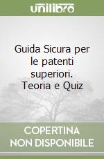 Guida Sicura per le patenti superiori. Teoria e Quiz