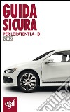 Guida sicura per le patenti A-B. Quiz libro