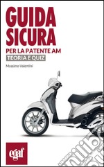 Guida sicura per la patente AM. Teoria e quiz libro