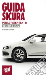 Guida sicura per le patenti A-B. Teoria e quiz libro