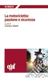 La motocicletta: passione e sicurezza libro