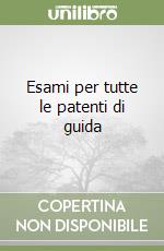 Esami per tutte le patenti di guida libro