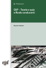 CAP. Teoria e quiz e ruolo del conducente libro