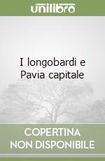 I longobardi e Pavia capitale