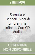 Somalia e Benadir. Voci di un dramma infinito. Con CD Audio libro