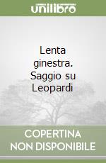 Lenta ginestra. Saggio su Leopardi