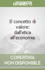 Il concetto di valore: dall'etica all'economia libro