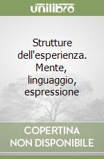 Strutture dell'esperienza. Mente, linguaggio, espressione libro