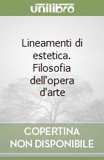 Lineamenti di estetica. Filosofia dell'opera d'arte libro