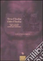 Verso l'India oltre l'India. Scritti e ricerche sulle tradizioni intellettuali sudasiatiche libro