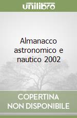 Almanacco astronomico e nautico 2002 libro