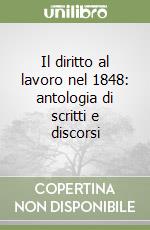 Il diritto al lavoro nel 1848: antologia di scritti e discorsi libro