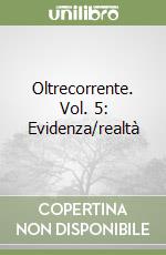 Oltrecorrente. Vol. 5: Evidenza/realtà libro