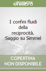 I confini fluidi della reciprocità. Saggio su Simmel libro