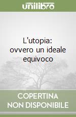 L'utopia: ovvero un ideale equivoco libro