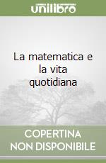 La matematica e la vita quotidiana libro