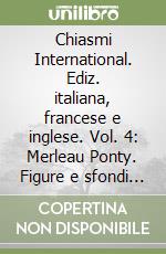 Chiasmi International. Ediz. italiana, francese e inglese. Vol. 4: Merleau Ponty. Figure e sfondi della carne libro