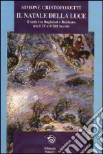 Il Natale della luce. Il Sada tra Bagdad e Bukhara tra il IX e il XII secolo libro