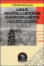 Una rivoluzione capitalista. Il Cile, primo laboratorio del neoliberismo libro