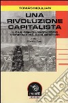 Una rivoluzione capitalista. Il Cile, primo laboratorio del neoliberismo libro