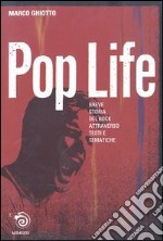 Pop life. Breve narrazione della storia del rock attraverso testi e tematiche libro