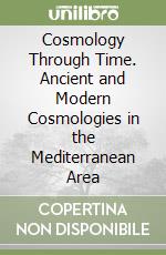 Cosmology Through Time. Ancient and Modern Cosmologies in the Mediterranean Area