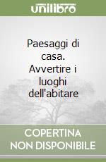 Paesaggi di casa. Avvertire i luoghi dell'abitare