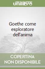 Goethe come esploratore dell'anima libro