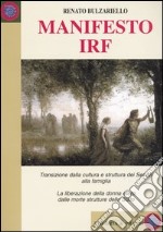 Manifesto IRF. Transizione dalla cultura e struttura dei Servizi alla famiglia. La liberazione della donna etero dalle morte strutture dello Stato libro