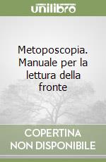 Metoposcopia. Manuale per la lettura della fronte libro