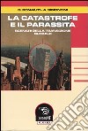 La catastrofe e il parassita. Scenari della transizione globale libro