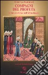 Compagni del profeta. Le loro eccellenze nell'Islam classico libro