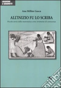 All'inizio fu lo scriba. Piccola storia della matematica come strumento di conoscenza
