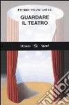 Guardare il teatro libro di Francastel Pierre