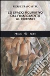 Lo spazio figurativo dal Rinascimento al cubismo libro